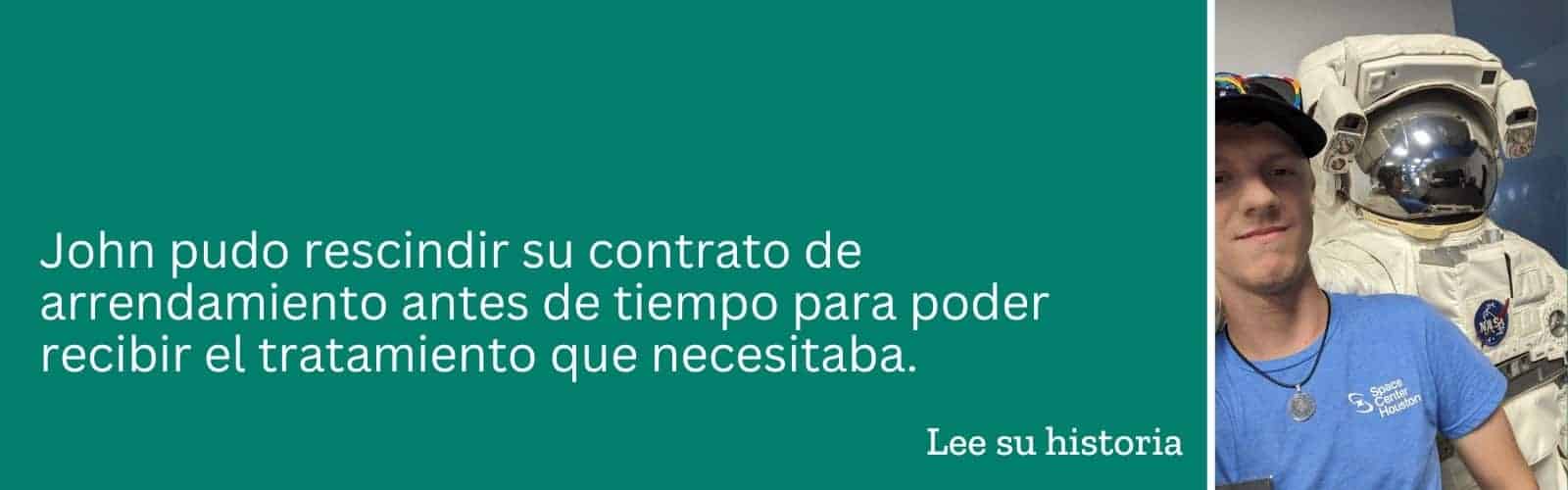 John pudo rescindir su contrato de arrendamiento antes de tiempo para poder recibir el tratamiento que necesitaba. Lee su historia.
